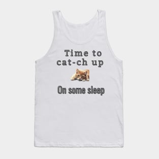 Time to cat-ch up on some sleep Tank Top